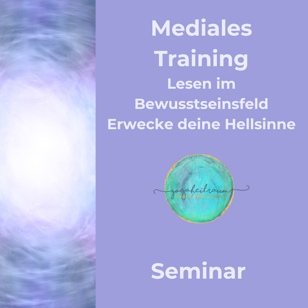 Erwecke deine Hellsinne und erfahre dein mediales Potenzial – Mediales Training – Lesen im Bewusstseinsfeld & Integrale Heilarbeit